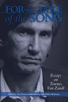 Um des Liedes willen: Aufsätze über Townes Van Zandt - For the Sake of the Song: Essays on Townes Van Zandt