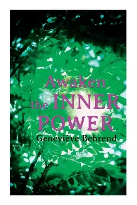 Erwecke die innere Kraft: Deine unsichtbare Kraft, wie du das Leben lebst und liebst, wie du deine Herzenswünsche erfüllst - Awaken the Inner Power: Your Invisible Power, How to Live Life and Love it, Attaining Your Heart's Desire