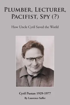 Klempner, Dozent, Pazifist, Spion (?): Wie Onkel Cyril die Welt rettete - Plumber, Lecturer, Pacifist, Spy (?): How Uncle Cyril Saved the World