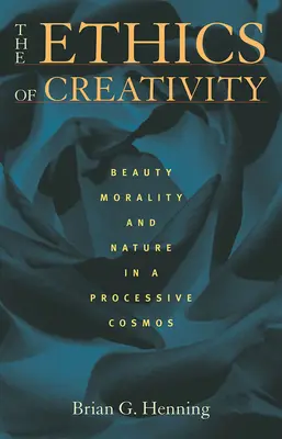 Die Ethik des Schöpferischen: Schönheit, Moral und Natur in einem prozesshaften Kosmos - The Ethics of Creativity: Beauty, Morality, and Nature in a Processive Cosmos