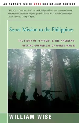 Geheime Mission auf den Philippinen: Die Geschichte von Spyron“ und den amerikanisch-philippinischen Guerillas des Zweiten Weltkriegs“ - Secret Mission to the Philippines: The Story of Spyron