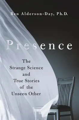 Anwesenheit: Die seltsame Wissenschaft und die wahren Geschichten des ungesehenen Anderen - Presence: The Strange Science and True Stories of the Unseen Other