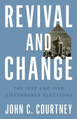 Wiederbelebung und Wandel: Die Diefenbaker-Wahlen 1957 und 1958 - Revival and Change: The 1957 and 1958 Diefenbaker Elections
