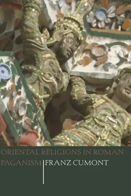 Orientalische Religionen im römischen Heidentum - Oriental Religions in Roman Paganism