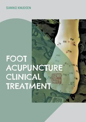 Fußakupunktur: Klinische Behandlung - Foot Acupuncture Clinical Treatment