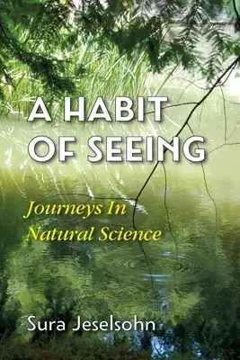 Eine Gewohnheit des Sehens: Reisen in die Naturwissenschaft - A Habit Of Seeing: Journeys In Natural Science