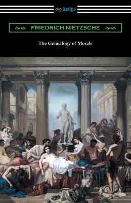 Die Genealogie der Sitten (Übersetzt von Horace B. Samuel mit einer Einleitung von Willard Huntington Wright) - The Genealogy of Morals (Translated by Horace B. Samuel with an Introduction by Willard Huntington Wright)