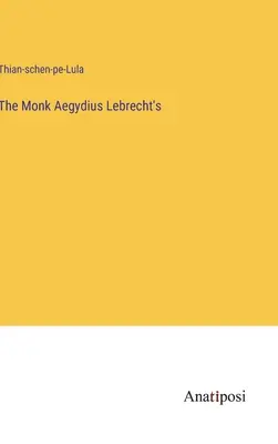 Der Mönch Aegydius Lebrecht's - The Monk Aegydius Lebrecht's
