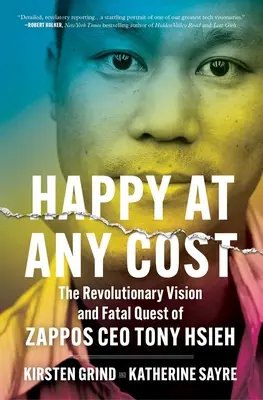 Glücklich um jeden Preis: Die revolutionäre Vision und die fatale Suche des Zappos-CEO Tony Hsieh - Happy at Any Cost: The Revolutionary Vision and Fatal Quest of Zappos CEO Tony Hsieh