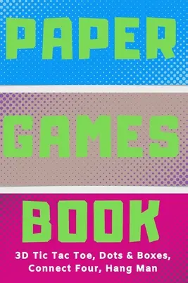 Paper Games Activity Book For Kids: 3D Tic Tac Toe, Dots & Boxes, Four In A Row, Hang Man - Klassische Aktivitäten für Kinder: Spaß 3-D Tic-Tac-Toe, Conn - Paper Games Activity Book For Kids: 3D Tic Tac Toe, Dots & Boxes, Four In A Row, Hang Man - Classic Activities For Children: Fun 3-D Tic-Tac-Toe, Conn