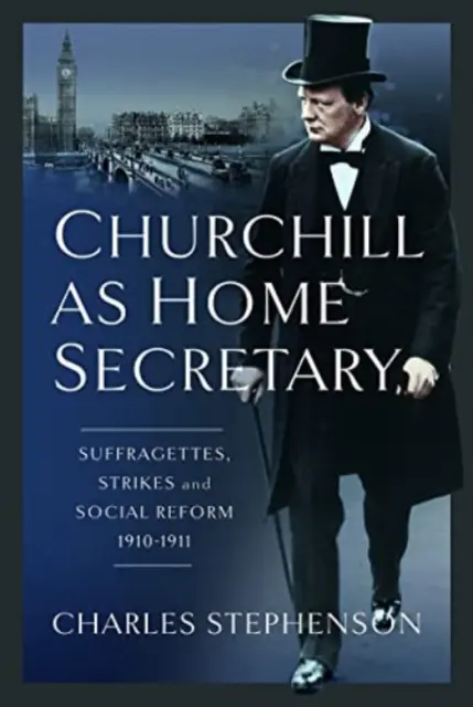 Churchill als Innenminister: Suffragetten, Streiks und Sozialreform 1910-11 - Churchill as Home Secretary: Suffragettes, Strikes, and Social Reform 1910-11