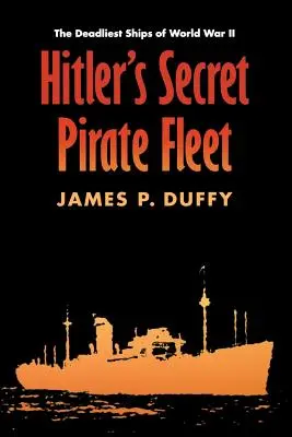 Hitlers geheime Piratenflotte: Die tödlichsten Schiffe des Zweiten Weltkriegs - Hitler's Secret Pirate Fleet: The Deadliest Ships of World War II