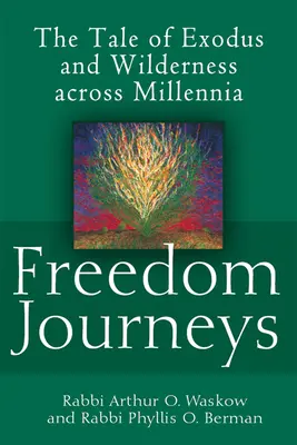 Reisen in die Freiheit: Die Geschichte von Exodus und Wildnis über Jahrtausende hinweg - Freedom Journeys: The Tale of Exodus and Wilderness Across Millennia