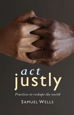 Gerechtes Handeln: Praktiken zur Neugestaltung der Welt - Act Justly: Practices to Reshape the World