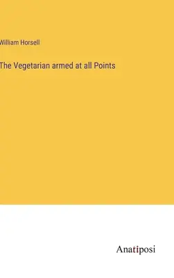 Der Vegetarier in allen Punkten bewaffnet - The Vegetarian armed at all Points