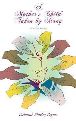 Das Kind einer Mutter, das von vielen genommen wurde: Keine Geheimnisse mehr - A Mother's Child Taken By Many: No More Secrets