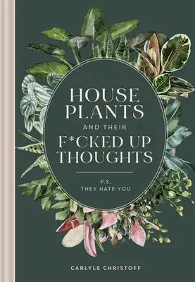 Zimmerpflanzen und ihre beschissenen Gedanken: P.S.: Sie hassen dich - Houseplants and Their Fucked-Up Thoughts: P.S., They Hate You