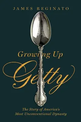 Growing Up Getty: Die Geschichte von Amerikas unkonventionellster Dynastie - Growing Up Getty: The Story of America's Most Unconventional Dynasty
