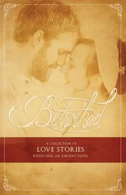 Verlobt: Eine Sammlung von Liebesgeschichten, die einen uralten Glauben widerspiegeln - Betrothed: A Collection of Love Stories Reflecting an Ancient Faith