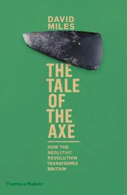 The Tale of the Axe: Wie die neolithische Revolution Großbritannien veränderte - The Tale of the Axe: How the Neolithic Revolution Transformed Britain