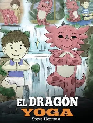 El Dragn Yoga: (Der Yoga-Drache). Bringe deinem Drachen bei, Yoga zu praktizieren. Un lindo cuento infantil para ensear a los nios el poder del - El Dragn Yoga: (The Yoga Dragon). Ensea a tu dragn a practicar yoga. Un lindo cuento infantil para ensear a los nios el poder del