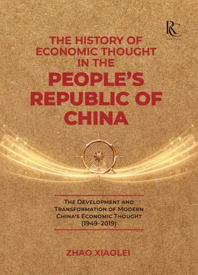 Die Geschichte des wirtschaftlichen Denkens in der Volksrepublik China: Die Entwicklung und Transformation des modernen chinesischen Wirtschaftsdenkens - The History of Economic Thought in the People's Republic of China: The Development and Transformation of Modern China's Economic Thought