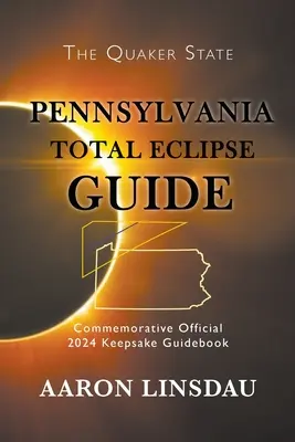 Führer zur totalen Sonnenfinsternis in Pennsylvania: Offizieller Reiseführer zur Erinnerung an 2024 - Pennsylvania Total Eclipse Guide: Official Commemorative 2024 Keepsake Guidebook