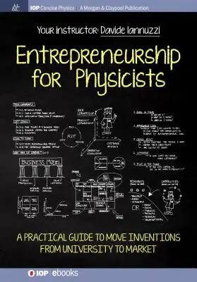 Unternehmertum für Physiker: Ein praktischer Leitfaden, um Erfindungen von der Universität auf den Markt zu bringen - Entrepreneurship for Physicists: A Practical Guide to Move Inventions from University to Market