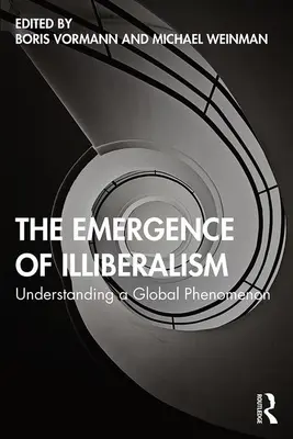Das Aufkommen des Illiberalismus: Zum Verständnis eines globalen Phänomens - The Emergence of Illiberalism: Understanding a Global Phenomenon