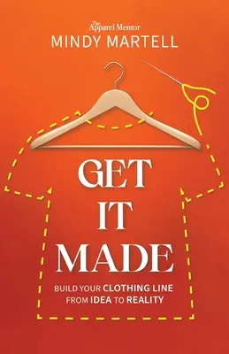 Get It Made: Bauen Sie Ihre Bekleidungslinie von der Idee zur Realität - Get It Made: Build Your Clothing Line from Idea to Reality