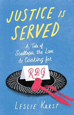 Der Gerechtigkeit wird Genüge getan: Eine Geschichte über Jakobsmuscheln, das Gesetz und das Kochen für Rbg - Justice Is Served: A Tale of Scallops, the Law, and Cooking for Rbg