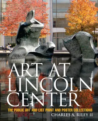 Kunst im Lincoln Center: Die Sammlungen für öffentliche Kunst und Listendrucke und Poster - Art at Lincoln Center: The Public Art and List Print and Poster Collections