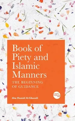 Buch der Frömmigkeit und der islamischen Sitten: Der Beginn der Rechtleitung - Book of Piety and Islamic Manners: The Beginning of Guidance