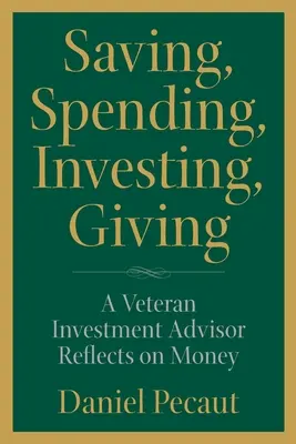 Sparen, Ausgeben, Investieren, Schenken: Ein altgedienter Anlageberater denkt über Geld nach - Saving, Spending, Investing, Giving: A Veteran Investment Advisor Reflects on Money