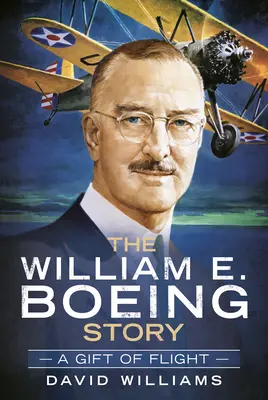 Die Geschichte von William E. Boeing: Ein Geschenk des Fluges - The William E. Boeing Story: A Gift of Flight