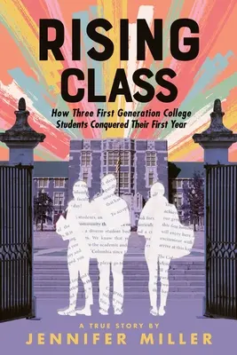 Aufsteigende Klasse: Wie drei Studenten der ersten Generation ihr erstes Jahr am College meisterten - Rising Class: How Three First-Generation College Students Conquered Their First Year