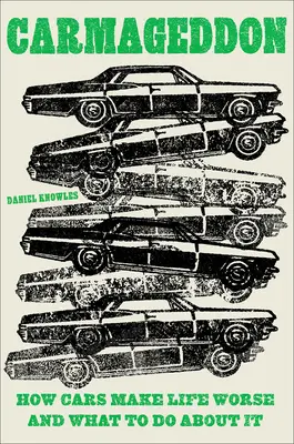 Carmageddon: Wie Autos das Leben schlimmer machen und was man dagegen tun kann - Carmageddon: How Cars Make Life Worse and What to Do about It