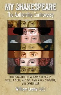 Mein Shakespeare: Der Streit um die Autorenschaft: Experten untersuchen die Argumente für Bacon, Neville, Oxford, Marlowe, Mary Sidney und Shakspere, - My Shakespeare: The Authorship Controversy: Experts Examine the Arguments for Bacon, Neville, Oxford, Marlowe, Mary Sidney, Shakspere,