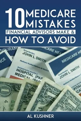 10 Medicare-Fehler, die Finanzberater machen und wie man sie vermeidet - 10 Medicare Mistakes Financial Advisors Make and How to Avoid Them