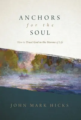 Anker für die Seele: Wie man Gott in den Stürmen des Lebens vertrauen kann - Anchors for the Soul: How to Trust God in the Storms of Life