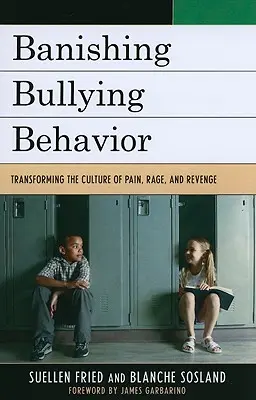 Mobbing-Verhalten verbannen: Die Kultur des Schmerzes, der Wut und der Rache transformieren - Banishing Bullying Behavior: Transforming the Culture of Pain, Rage, and Revenge