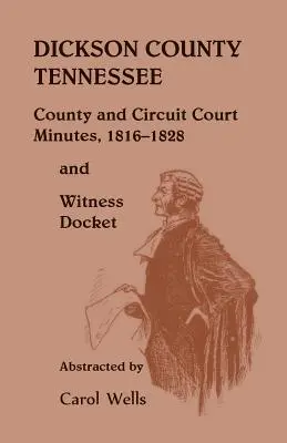 Dickson County, Tennessee: Protokolle der Bezirks- und Kreisgerichte, 1816-1828 und Zeugenliste - Dickson County Tennessee, County and Circuit Court Minutes, 1816-1828 and Witness Docket