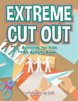 Extreme Cut Out Activities für Kinder, ein Activity Book - Extreme Cut out Activities for Kids, an Activity Book
