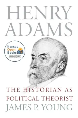 Henry Adams: Der Historiker als politischer Theoretiker - Henry Adams: The Historian as Political Theorist