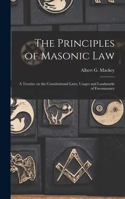 Die Grundsätze des Freimaurerrechts: Eine Abhandlung über die Verfassungsgesetze, Gebräuche und Wahrzeichen der Freimaurerei - The Principles of Masonic Law: A Treatise on the Constitutional Laws, Usages and Landmarks of Freemasonry