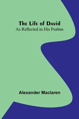 Das Leben Davids: Wie es sich in seinen Psalmen widerspiegelt - The Life of David: As Reflected in His Psalms