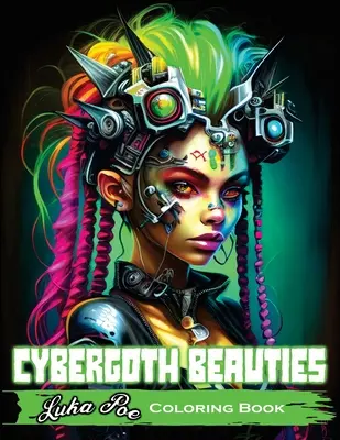 Cybergoth Beauties Malbuch: Cybergoth Beauties zum Ausmalen Eine futuristische Reise in die kühnen und schönen Frauen des digitalen Zeitalters - Cybergoth Beauties Coloring Book: Coloring Cybergoth Beauties A Futuristic Journey into Bold and Beautiful Women of the Digital Age