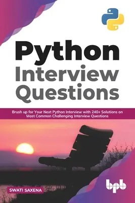 Python-Interview-Fragen: Brush up for your next Python interview with 240+ solutions on most common challenging interview questions (English Ed - Python Interview Questions: Brush up for your next Python interview with 240+ solutions on most common challenging interview questions (English Ed