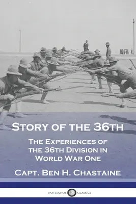 Story of the 36th: Die Erlebnisse der 36. Division im Ersten Weltkrieg - Story of the 36th: The Experiences of the 36th Division in World War One