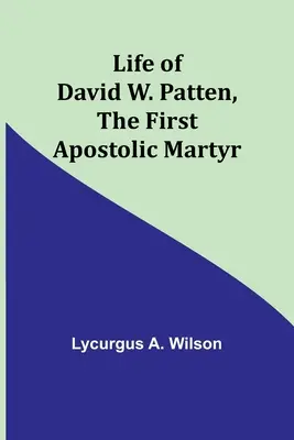 Das Leben von David W. Patten, dem ersten apostolischen Märtyrer - Life of David W. Patten, the First Apostolic Martyr